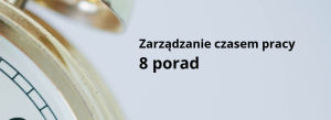 zarządzanie czasem pracy - porady