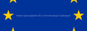 ochrona danych osobowych ue nowe rozporządzenie