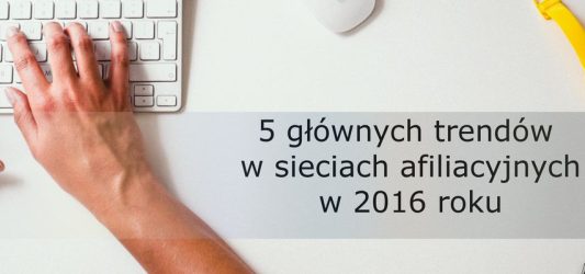 5 głównych trendów w sieciach afiliacyjnych w 2015 roku