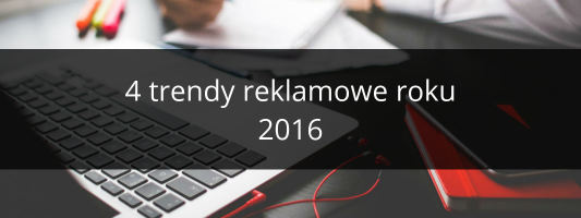 4 trendy reklamowe 2016