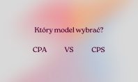 Afiliacja w modelu CPA vs CPS – który model jest bardziej opłacalny?