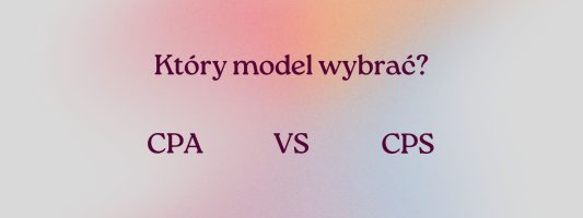 Afiliacja w modelu CPA vs CPS – który model jest bardziej opłacalny?