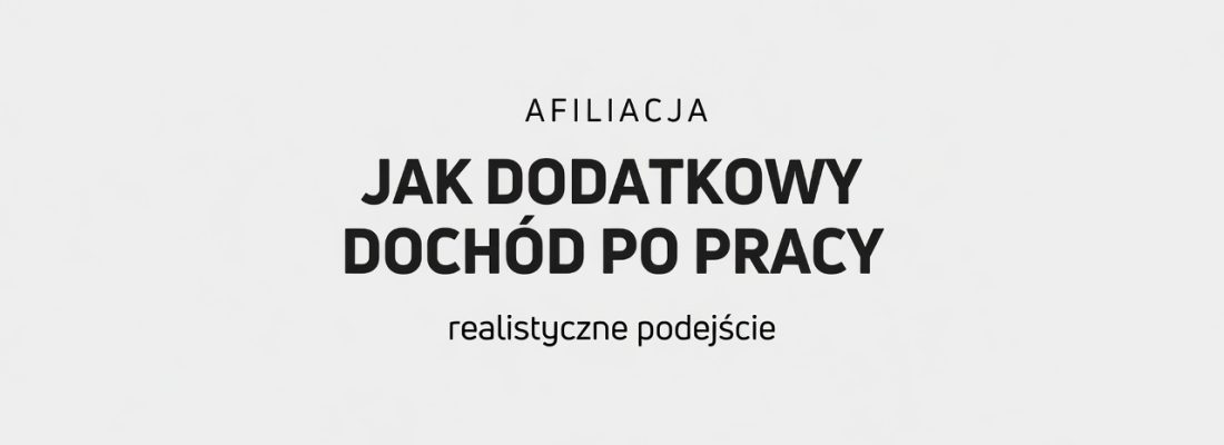 Afiliacja jako dodatkowy dochód po pracy - jak podejść do niej realistycznie?
