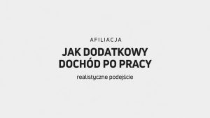 Afiliacja jako dodatkowy dochód po pracy - jak podejść do niej realistycznie?