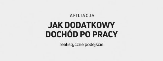 Afiliacja jako dodatkowy dochód po pracy - jak podejść do niej realistycznie?