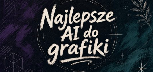 Najlepsze AI do tworzenia grafik - październik 2026. Które narzędzia warto znać?